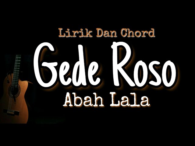 Chord Gede Roso oleh Abah Lala