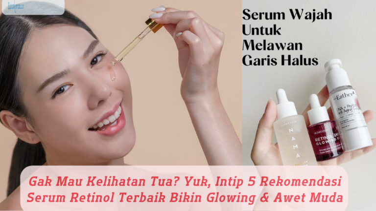 Tips Menjaga Kulit Awet Muda dengan Serum Retinol