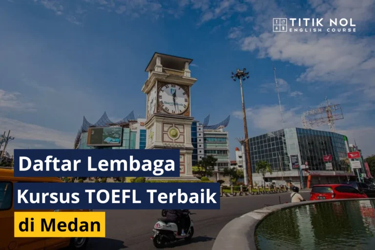 Kursus TOEFL Terbaik di Medan: Rekomendasi Tempat Belajar untuk Meningkatkan Skor TOEFL